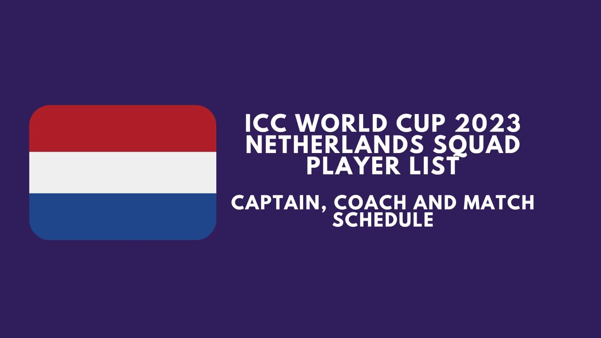 ICC World Cup 2023 Netherlands Squad Player List, Captain, Coach and Match Schedule